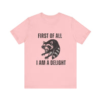 Load image into Gallery viewer, First of All I Am a Delight, Raccoon Tee
