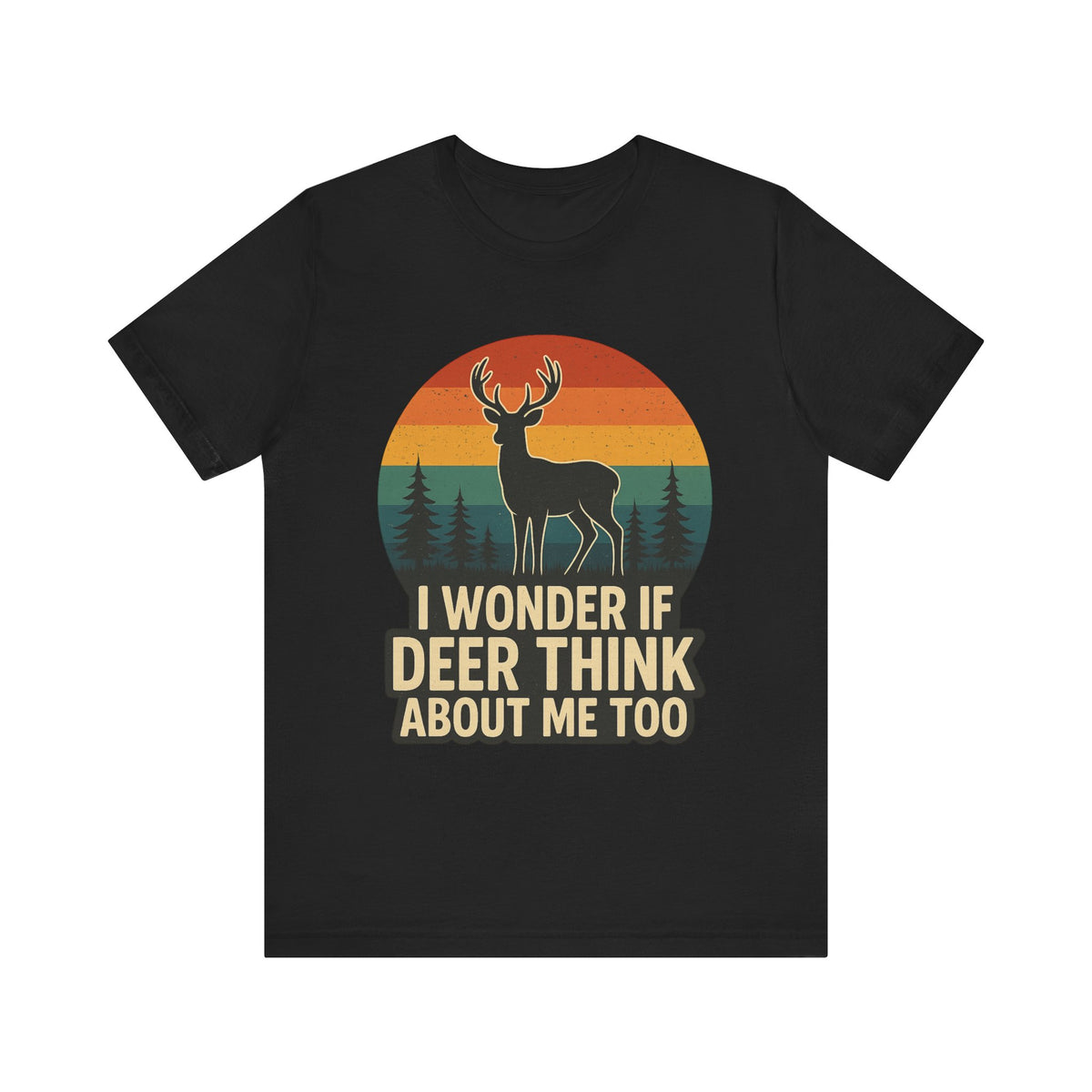 I Wonder If Deer Think About Me Too Tee