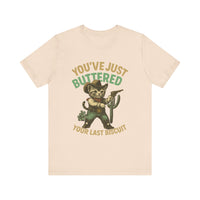 Load image into Gallery viewer, You&#39;ve Just Buttered Your Last Biscuit Tee
