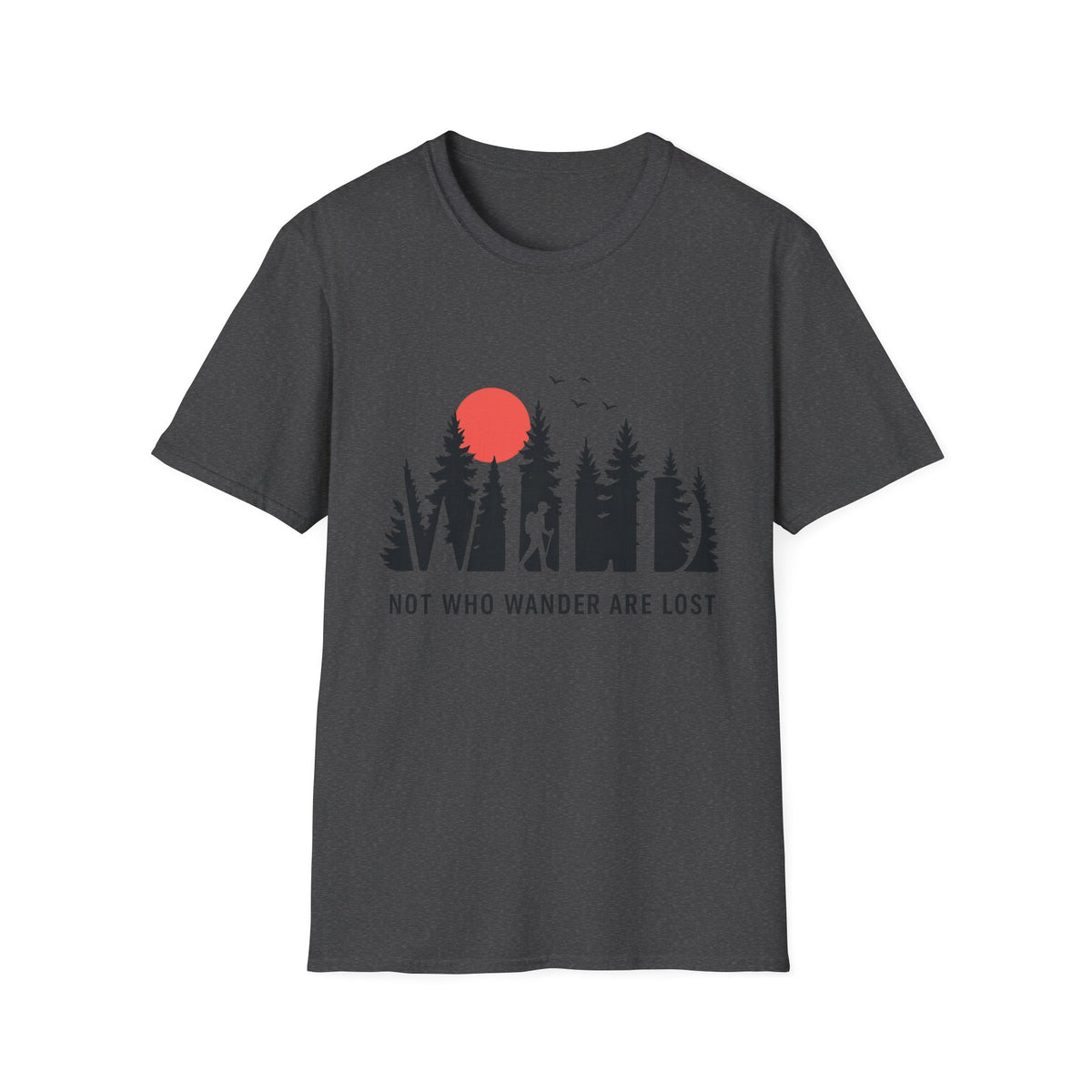 Not Who Wander Are Lost, WILD Wanderlust Tee
