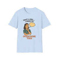 Load image into Gallery viewer, Wait A Sec... I Need To Overthink This Tee
