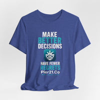 Load image into Gallery viewer, Pier21.Co Wellness Tee — "Make Better Decisions, Have Fewer Regrets"