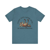 Load image into Gallery viewer, I Can&#39;t Live Laugh Love In These Conditions Raccoon Tee

