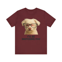 Load image into Gallery viewer, I&#39;LL BE WATCHING YOU! Tee, Funny Pet Lover Shirt
