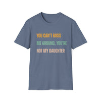 Load image into Gallery viewer, You Can&#39;t Boss Me Around, You&#39;re Not My Daughter Tee
