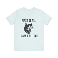 Load image into Gallery viewer, First of All I Am a Delight, Personalized Cat Tee
