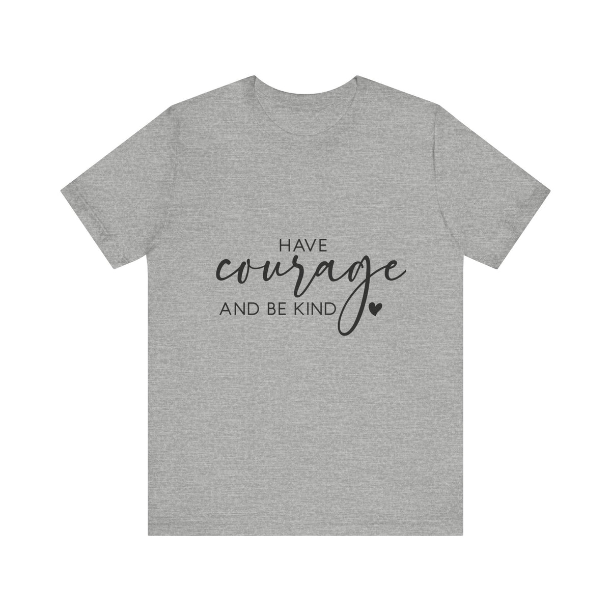Have Courage & Kindness Tee