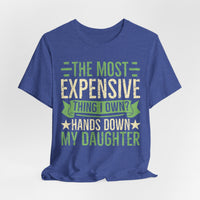 Load image into Gallery viewer, "The Most Expensive Thing I Own? Hands Down My Daughter" Tee
