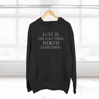 Load image into Gallery viewer, Love Is the ONLY thing Worth Everything Hoodie — Minimalist Inspirational Quote Pullover