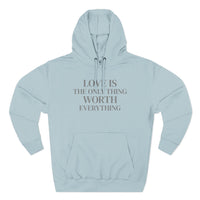Load image into Gallery viewer, Love Is the ONLY thing Worth Everything Hoodie — Minimalist Inspirational Quote Pullover