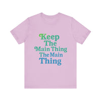 Load image into Gallery viewer, Keep the Main Thing The Main Thing Tee2
