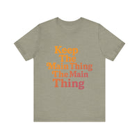 Load image into Gallery viewer, Keep the Main Thing The Main Thing Tee1
