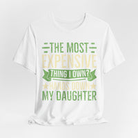 Load image into Gallery viewer, "The Most Expensive Thing I Own? Hands Down My Daughter" Tee