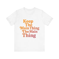 Load image into Gallery viewer, Keep the Main Thing The Main Thing Tee1
