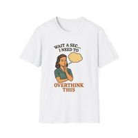 Load image into Gallery viewer, Wait A Sec... I Need To Overthink This Tee
