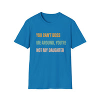 Load image into Gallery viewer, You Can&#39;t Boss Me Around, You&#39;re Not My Daughter Tee
