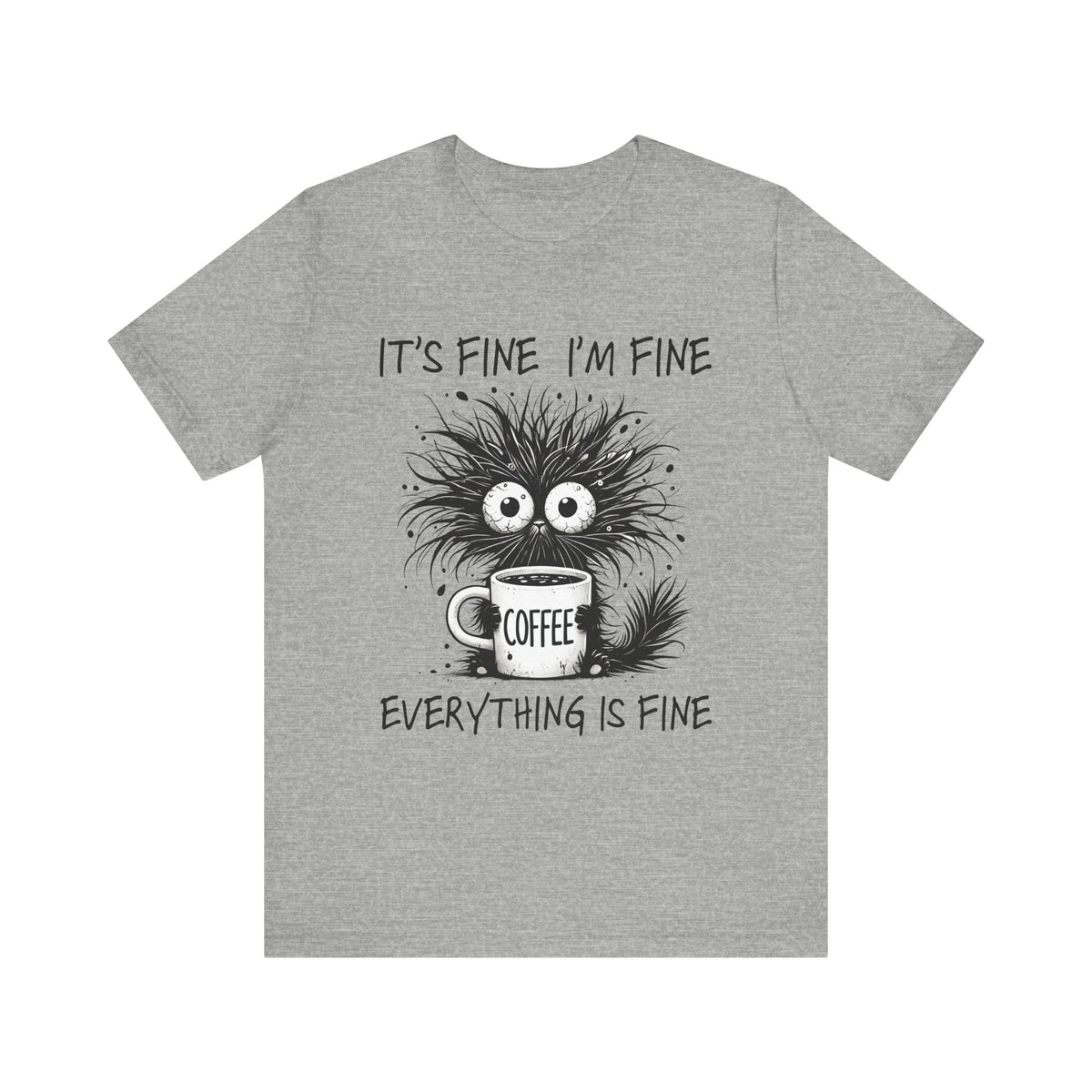 I'm Fine I'm Fine Everything is Fine Tee