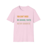 Load image into Gallery viewer, You Can&#39;t Boss Me Around, You&#39;re Not My Daughter Tee
