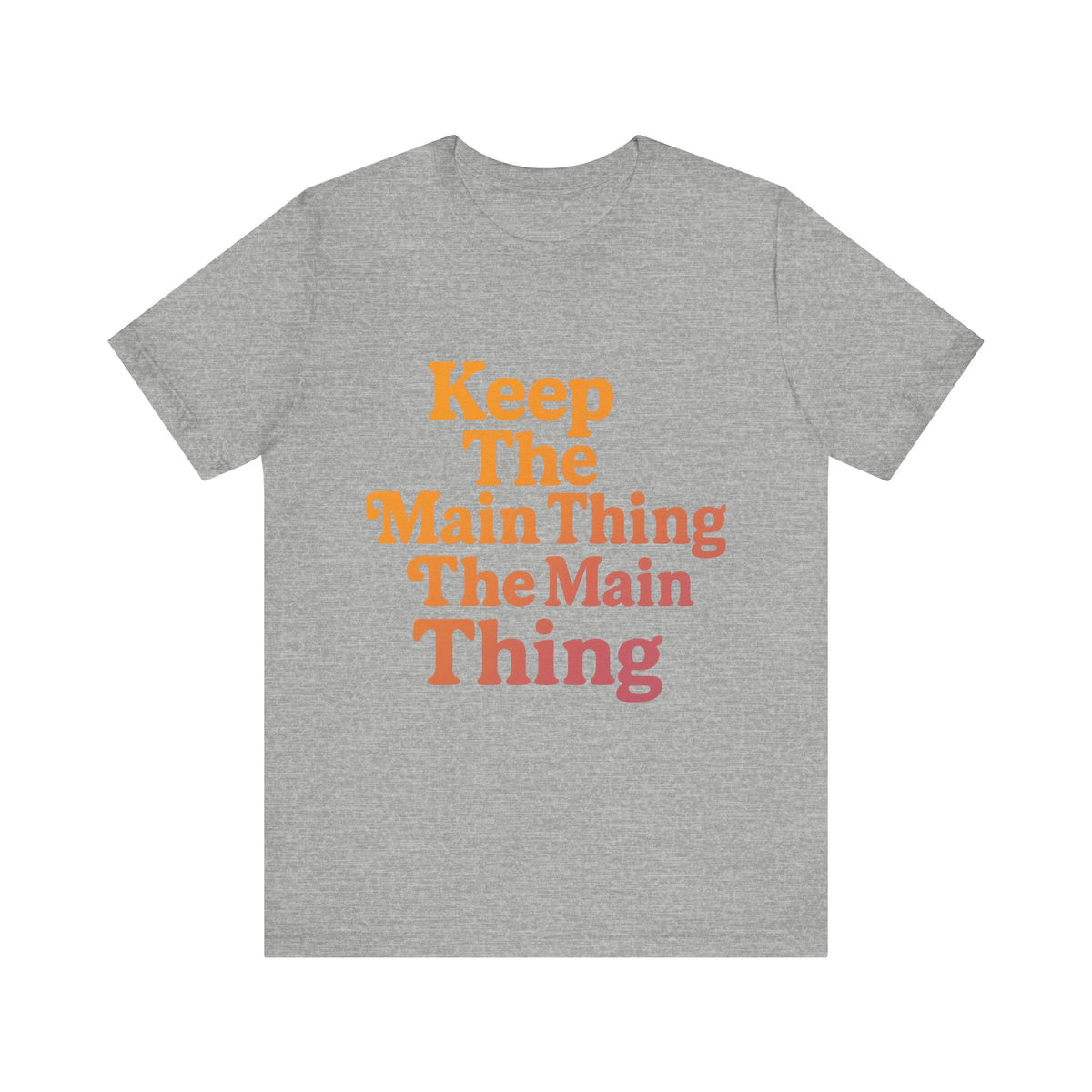 Keep the Main Thing The Main Thing Tee1