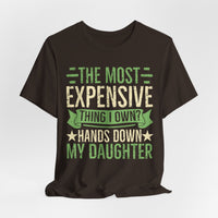 Load image into Gallery viewer, "The Most Expensive Thing I Own? Hands Down My Daughter" Tee