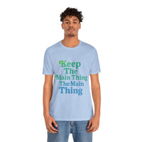 Load image into Gallery viewer, Keep the Main Thing The Main Thing Tee2
