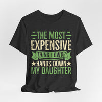 Load image into Gallery viewer, "The Most Expensive Thing I Own? Hands Down My Daughter" Tee