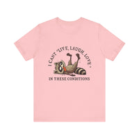 Load image into Gallery viewer, I Can&#39;t Live Laugh Love In These Conditions Raccoon Tee
