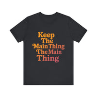 Load image into Gallery viewer, Keep the Main Thing The Main Thing Tee1
