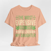 Load image into Gallery viewer, "The Most Expensive Thing I Own? Hands Down My Daughter" Tee