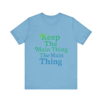 Load image into Gallery viewer, Keep the Main Thing The Main Thing Tee2
