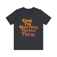 Load image into Gallery viewer, Keep the Main Thing The Main Thing Tee1
