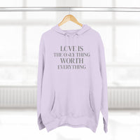 Load image into Gallery viewer, Love Is the ONLY thing Worth Everything Hoodie — Minimalist Inspirational Quote Pullover