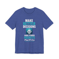 Load image into Gallery viewer, Pier21.Co Wellness Tee — "Make Better Decisions, Have Fewer Regrets"
