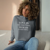Load image into Gallery viewer, Cropped Hoodie — LOVE IS the Only Thing WORTH Everything!