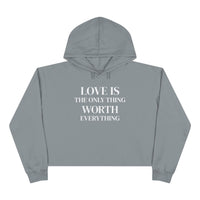 Load image into Gallery viewer, Cropped Hoodie — LOVE IS the Only Thing WORTH Everything!
