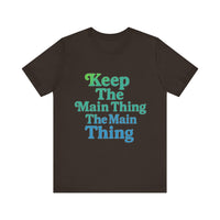 Load image into Gallery viewer, Keep the Main Thing The Main Thing Tee2
