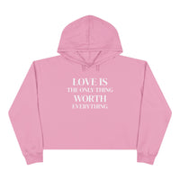 Load image into Gallery viewer, Cropped Hoodie — LOVE IS the Only Thing WORTH Everything!