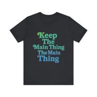 Load image into Gallery viewer, Keep the Main Thing The Main Thing Tee2
