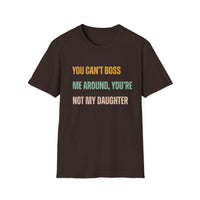 Load image into Gallery viewer, You Can&#39;t Boss Me Around, You&#39;re Not My Daughter Tee
