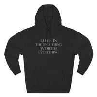 Load image into Gallery viewer, Love Is the ONLY thing Worth Everything Hoodie — Minimalist Inspirational Quote Pullover