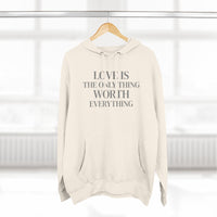 Load image into Gallery viewer, Love Is the ONLY thing Worth Everything Hoodie — Minimalist Inspirational Quote Pullover