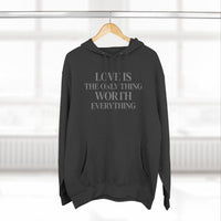 Load image into Gallery viewer, Love Is the ONLY thing Worth Everything Hoodie — Minimalist Inspirational Quote Pullover
