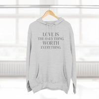 Load image into Gallery viewer, Love Is the ONLY thing Worth Everything Hoodie — Minimalist Inspirational Quote Pullover
